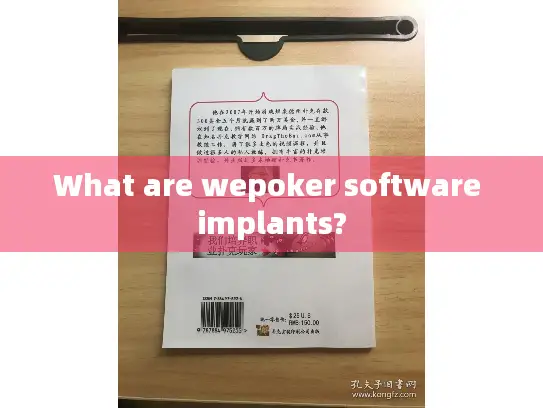 What are wepoker software implants?